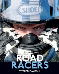Title: Road Racers: Get under the Skin of the World's Best Motorbike Riders, Road Racing Legends 5, Author: Stephen Davison