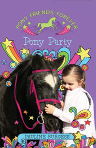 Title: Pony Party: Pony Friends Forever, Author: Pauline Burgess