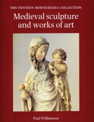 Title: Medieval Sculpture and Works of Art, Author: Paul Williamson
