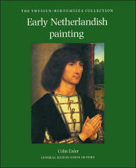 Title: Early Netherlandish Painting: The Thyssen-Bornemisza Collection, Author: Colin Eisler