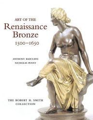 Title: Art of the Renaissance Bronze 1500-1650: The Robert H. Smith Collection, Author: Anthony Radcliffe