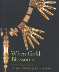 Title: When Gold Blossoms: Indian Jewelry from the Susan L. Beningson Collection, Author: Molly Emma Aiken