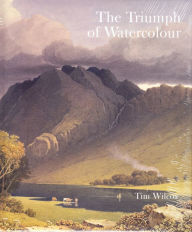 Title: Triumph of Watercolour: The Early Years of the Royal Watercolour Society, 1805-55, Author: Timothy Wilcox