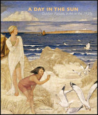 Title: A Day in the Sun: Outdoor Pursuits in the Art of the 1930s, Author: Timothy Wilcox