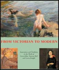 Title: From Victorian to Modern: Innovation and Tradition in the Work of Vanessa Bell, Gwen John & Laura Knight, Author: Pamela Gerrish Nunn