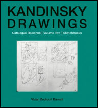 Title: Kandinsky Drawings Vol 2: Catalogue Raisonné Volume Two: Sketchbooks, Author: Vivian Endicott Barnett