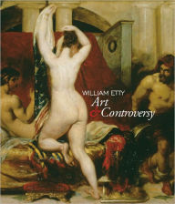 Title: William Etty: Art and Controversy, Author: Sarah Burnage