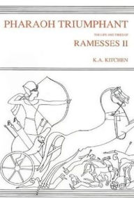 Title: Pharaoh Triumphant: The Life and Times of Ramesses II, Author: Kenneth A. Kitchen