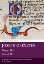Joseph of Exeter: Trojan War: Books I-III
