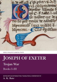 Title: Joseph of Exeter: Trojan War: Books I-III, Author: Liverpool University Press