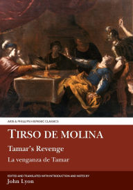 Title: Tirso de Molina: Tamar's Revenge, Author: J. E. Lyon