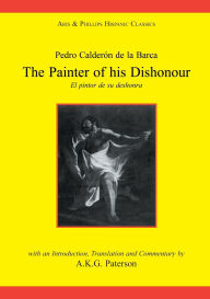 Title: Calderon: The Painter of his Dishonour, El pintor de su deshonra, Author: Pedro Calderon de la Barca