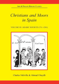 Title: Christians and Moors in Spain. Vol 3: Arab sources / Edition 2, Author: Charles P. Melville