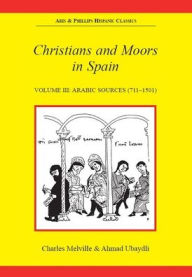 Title: Christians and Moors in Spain. Vol 3: Arab sources / Edition 2, Author: Charles Melville