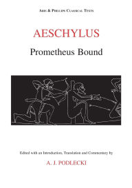 Title: Aeschylus: Prometheus Bound, Author: A. J. Podlecki