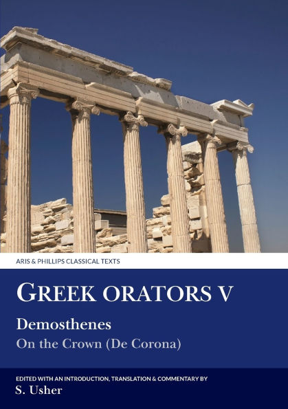 Greek Orators V: Demosthenes: On the Crown (De Corona)