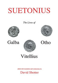 Title: Suetonius: Lives of Galba, Otho and Vitellius, Author: David C. A. Shotter