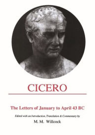 Title: Cicero: Letters of January to April 43 BC, Author: M. M. Willcock