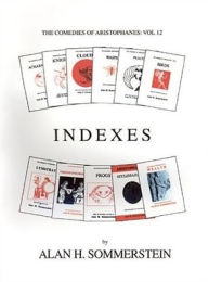 Title: Indexes: The Comedies of Aristophanes: Vol 12, Author: Alan H. Sommerstein