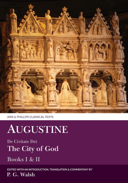 Augustine: De Civitate Dei The City of God Books I and XII