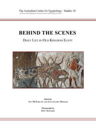 Title: Behind the Scenes: Daily Life in Old Kingdom Egypt, Author: Effy Alexakis