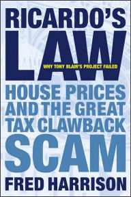 Title: Ricardo's Law: House Prices and the Great Tax Clawback Scam, Author: Fred Harrison