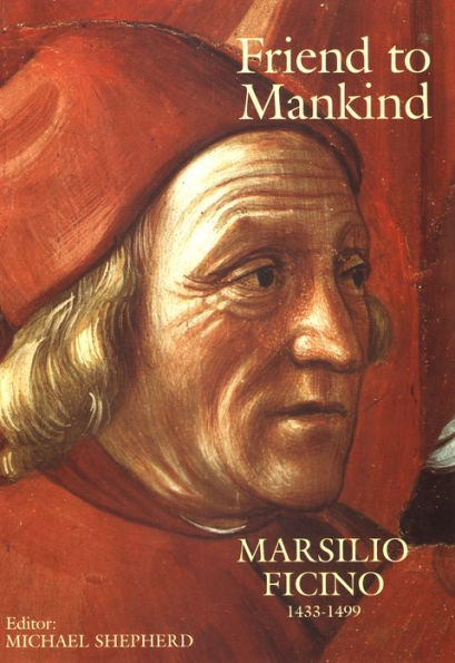 Friend to Mankind: Marsilio Ficino (1433-1499)