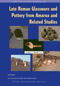 Title: Late Roman Glassware and Pottery from Amarna and Related Studies, Author: Jane Faiers