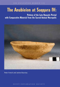 Title: The Anubieion at Saqqara IV: Pottery of the Late Dynastic Period with Comparative Material from the Sacred Animal Necropolis, Author: Janine Bourriau