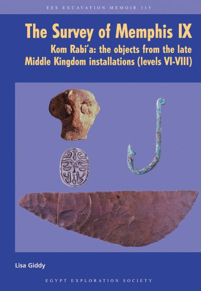 The Survey of Memphis IX: Kom Rabi'a: The Objects from the Late Middle Kingdom Installations (Levels VI-VIII)