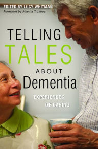Title: Telling Tales About Dementia: Experiences of Caring, Author: Lucy Whitman