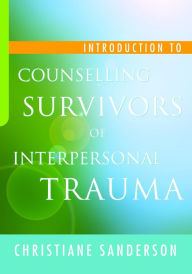 Title: Introduction to Counselling Survivors of Interpersonal Trauma, Author: Christiane Sanderson
