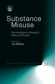 Title: Substance Misuse: The Implications of Research, Policy and Practice, Author: Anne Bryce