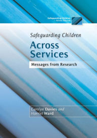 Title: Safeguarding Children Across Services: Messages from Research, Author: Harriet Ward