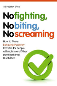 Title: No Fighting, No Biting, No Screaming: How to Make Behaving Positively Possible for People with Autism and Other Developmental Disabilities, Author: Garlene Davis