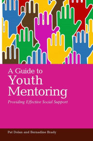 Title: A Guide to Youth Mentoring: Providing Effective Social Support, Author: Pat Dolan