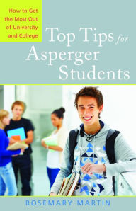 Title: Top Tips for Asperger Students: How to Get the Most Out of University and College, Author: Rosemary Martin