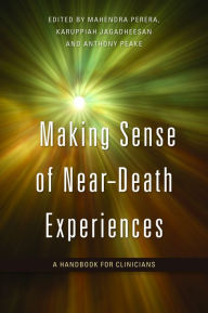 Title: Making Sense of Near-Death Experiences: A Handbook for Clinicians, Author: Karuppiah Jagadheesan