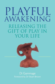 Title: Playful Awakening: Releasing the Gift of Play in Your Life, Author: Dianne Gammage