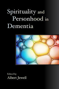Title: Spirituality and Personhood in Dementia, Author: Paul Green