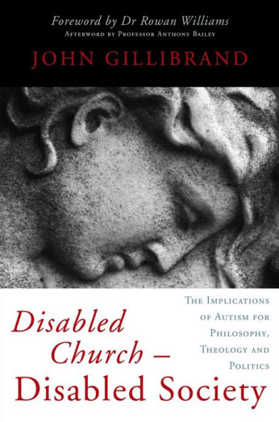 Disabled Church - Disabled Society: The Implications of Autism for Philosophy, Theology and Politics