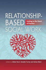 Title: Relationship-Based Social Work: Getting to the Heart of Practice, Author: Martin Smith