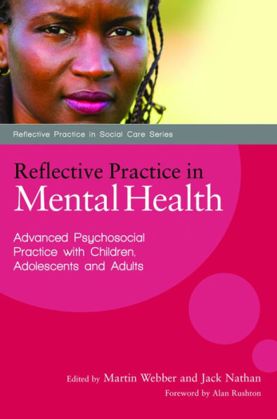 Reflective Practice in Mental Health: Advanced Psychosocial Practice with Children, Adolescents and Adults