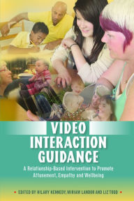 Title: Video Interaction Guidance: A Relationship-Based Intervention to Promote Attunement, Empathy and Wellbeing, Author: Katerina Silhánová