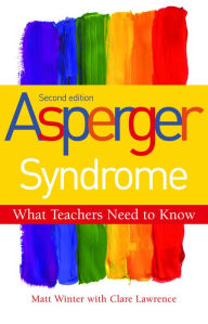 Title: Asperger Syndrome - What Teachers Need to Know: Second Edition, Author: Matt Winter