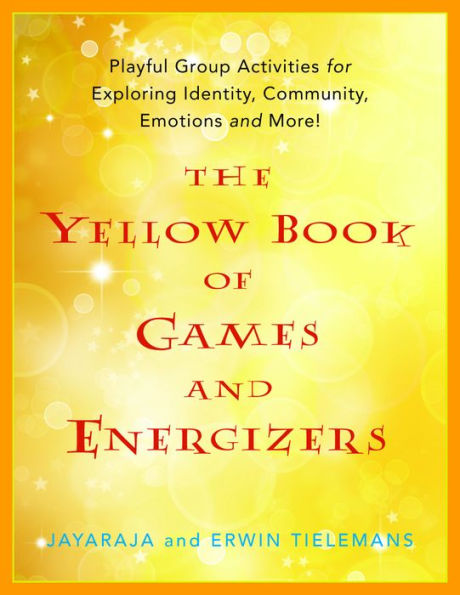 The Yellow Book of Games and Energizers: Playful Group Activities for Exploring Identity, Community, Emotions and More!