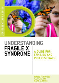 Title: Understanding Fragile X Syndrome: A Guide for Families and Professionals, Author: Isabel Fernández Carvajal