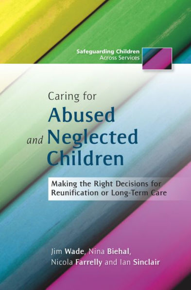 Caring for Abused and Neglected Children: Making the Right Decisions for Reunification or Long-Term Care