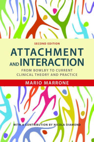 Title: Attachment and Interaction: From Bowlby to Current Clinical Theory and Practice Second Edition, Author: Mario Marrone