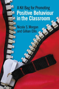 Title: A Kit Bag for Promoting Positive Behaviour in the Classroom, Author: Nicola Morgan